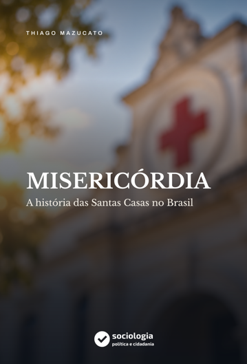 Capa do livro Misericórdia - a história das Santas Casas no Brasil